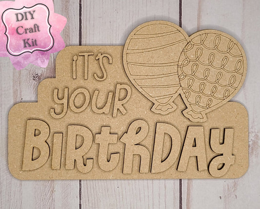 Its Your Birthday Kit Birthday Decor Kit  DIY Paint kit #2665 - Multiple Sizes Available - Unfinished Wood Cutout Shapes